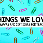 Things Teachers Love and Can’t Live Without!